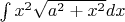 $\[
\int {x^2 \sqrt {a^2  + x^2 } } dx
\]
$