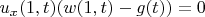$u_x(1,t)(w(1,t) - g(t))=0$