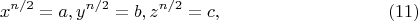 $$
x^{n/2} = a, y^{n/2} = b, z^{n/2} = c,   \eqno      (11)
$$