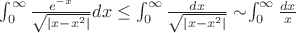 $\int^\infty_0\frac{e^{-x}}{\sqrt{|x-x^2|}}dx \le\int^\infty_0\frac{dx}{\sqrt{|x-x^2|}}\sim$\int^\infty_0\frac{dx}{x}}