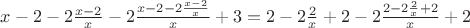 $x-2 - 2 \frac{x-2}{x}-2\frac{x-2 - 2 \frac{x-2}{x} }{x} +3=2-2\frac{2}{x}+2 - 2\frac{2-2\frac{2}{x}+2 }{x}+2$