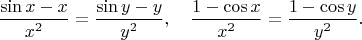 $$\frac{\sin{x}-x}{x^2}=\frac{\sin{y}-y}{y^2},\quad \frac{1-\cos{x}}{x^2}=\frac{1-\cos{y}}{y^2}.$$