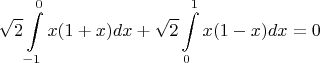 $$\sqrt{2}\int\limits_{-1}^{0}x(1+x)dx+\sqrt{2}\int\limits_{0}^{1}x(1-x)dx=0$$