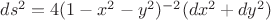 $ds^2=4(1-x^2-y^2)^{-2}(dx^2 + dy^2)$