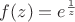 $f(z)=e^{\frac 1 z}$