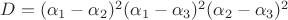 $D=(\alpha_1-\alpha_2)^2(\alpha_1-\alpha_3)^2(\alpha_2-\alpha_3)^2$