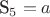S_5=a