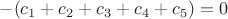 $\[ - ({c_1} + {c_2} + {c_3} + {c_4} + {c_5}) = 0\]
$
