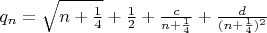 $q_n = \sqrt{n+\frac14}+\frac12+\frac{c}{n+\frac14}+\frac{d}{(n+\frac14)^2}$