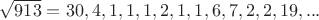 $\sqrt{913}=30,4,1,1,1,2,1,1,6,7,2,2,19,...$