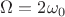 $\Omega=2\omega_0$
