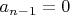 $a_{n-1}=0$