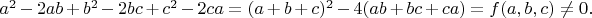 $a^2-2ab+b^2-2bc+c^2-2ca=(a+b+c)^2-4(ab+bc+ca)=f(a,b,c) \neq 0.$