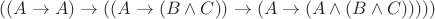 $((A \rightarrow A) \rightarrow((A \rightarrow (B \wedge C)) \rightarrow (A \rightarrow (A \wedge (B \wedge C)))))$