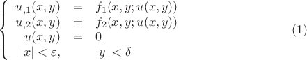 $$\left\{
\begin{array}{rcl}
 u_{,1}(x,y)&=&f_1 (x,y;u(x,y))\\
 u_{,2}(x,y)&=&f_2 (x,y;u(x,y)) \\
u(x,y)&=&0 \\
|x| < \varepsilon ,&& |y| < \delta
\end{array}
\right. \eqno (1)
$$