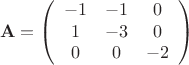 $$
\mathbf{A} =
\left( \begin{array}{ccc}
-1 & -1 &  0 \\
1 & -3 & 0 \\
0 & 0 & -2 \\
\end{array} \right)
$$