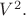 $V^2.$