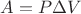 $A = P \Delta V$