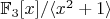 $\mathbb{F}_3[x]/\langle x^2+1\rangle$