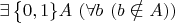 $
\large \exists \left \{0,1\} A \ (\forall b \ (b \notin A)) 
$