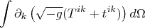 $$ \int \partial_k \left ( \sqrt{-g} (T^{ik}+t^{ik}) \right ) d \Omega $$