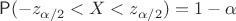 $\mathsf P(-z_{\alpha/2} < X < z_{\alpha/2})=1-\alpha$