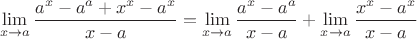 $$\lim\limits_{x\to a}^{}\frac{a^x - a^a + x^x - a^x}{x - a}
= \lim\limits_{x\to a}^{}\frac{a^x - a^a }{x - a} + \lim\limits_{x\to a}^{}\frac{x^x - a^x}{x - a} $
