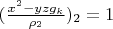 $(\frac{x^2-y z g_k}{\rho_2})_2=1$