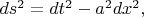 $ds^2=dt^2-a^2dx^2,$