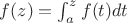 $f(z)=\int_{a}^{z}f(t)dt$