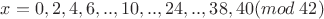 $x=0,2,4,6,..,10,..,24,..,38,40 (mod \ 42)$