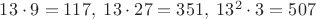 $13\cdot 9=117,\;13\cdot 27=351,\;13^2\cdot 3=507$