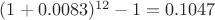 $ (1 + 0.0083)^{12} - 1 = 0.1047$