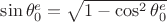 $\sin{\theta_0^e}=\sqrt{1-\cos^2{\theta_0^e}}$
