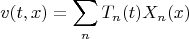 $$v(t,x)=\sum_n{T_n(t)X_n(x)}$$