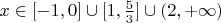 $ x \in [-1, 0] \cup [1, \frac{5}{3}] \cup (2, +\infty)$