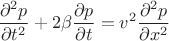 $$\frac{{{\partial ^2}p}}{{\partial {t^2}}} + 2\beta \frac{{\partial p}}{{\partial t}} = {v^2}\frac{{{\partial ^2}p}}{{\partial {x^2}}}$$