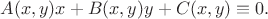 $$A(x,y)x+B(x,y)y+C(x,y)\equiv 0.$$