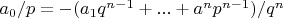 $a_0 / p = - (a_1   q^{n-1}+ ... +a^n p^{n-1}) / q^n $