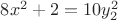 $8x^2 + 2 = 10y_2^2$