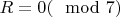 $R=0(\mod 7)$