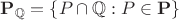 ${\bf P}_{\mathbb{Q}}=\{P\cap \mathbb{Q}: P \in {\bf P}\}$