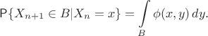 $$
\mathsf{P}\{X_{n+1}\in B|X_n  = x\} = \int\limits_B\phi(x,y)\,dy.
$$