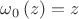 ${{\omega }_{0}}\left( z \right)=z$