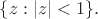 $\{z:|z|<1\}.$