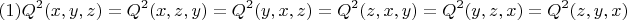 $$(1) Q^2(x,y,z)=Q^2(x,z,y)=Q^2(y,x,z)=Q^2(z,x,y)=Q^2(y,z,x)=Q^2(z,y,x)$$