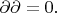 $\partial\partial=0.$