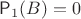 $\mathsf P_1(B)=0$