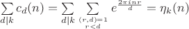$\sum \limits_{d\mid k}c_d(n)=\sum \limits_{d\mid k}\sum \limits_{(r,d)=1 \atop {r<d}}e^{\frac{2\pi i nr}{d}}=\eta_k(n)$