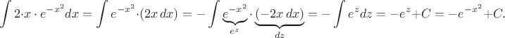 $$\int 2\cdot{x\cdot{e^{-x^2}}dx} = \int e^{-x^2}\cdot(2x\,dx) = -\int \underbrace{e^{-x^2}}_{e^z}\cdot\underbrace{(-2x\,dx)}_{dz} =-\int e^z dz =-e^z+C=-e^{-x^2}+C.$$